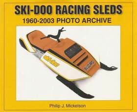 Ski-doo 781583881057 Racing Sleds Snowmobiles 1960-2003 Photo Archive Book Philip Mickelson